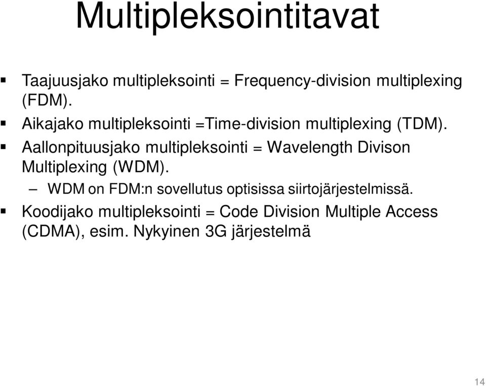 Aallonpituusjako multipleksointi = Wavelength Divison Multiplexing (WDM).
