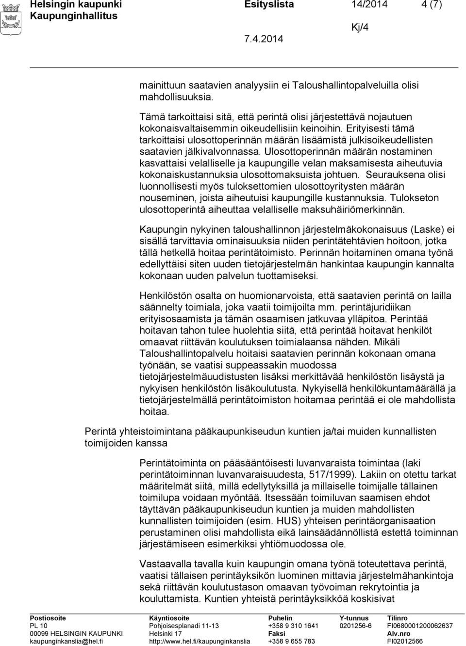 Erityisesti tämä tarkoittaisi ulosottoperinnän määrän lisäämistä julkisoikeudellisten saatavien jälkivalvonnassa.