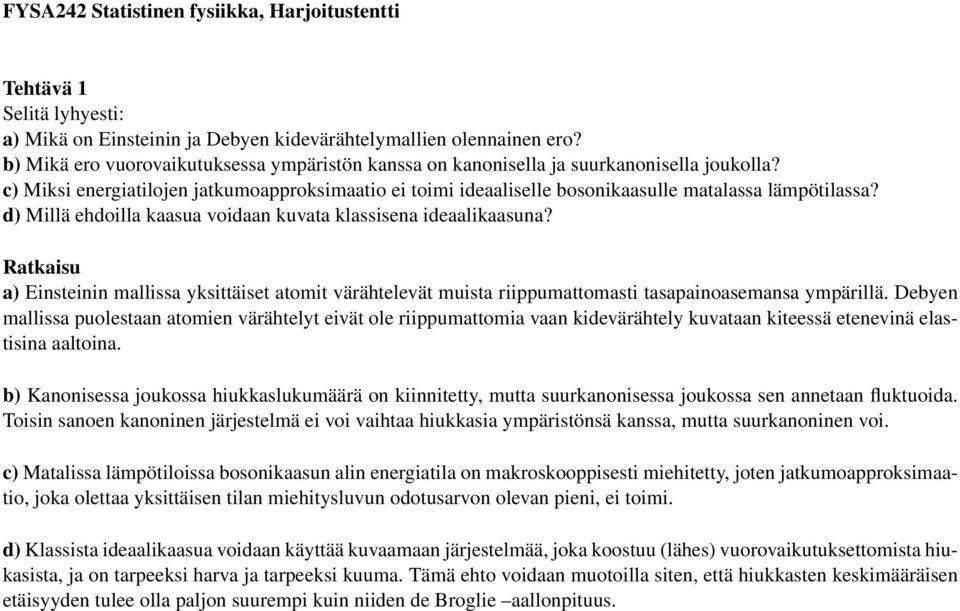d Millä ehdoilla kaasua voidaan kuvata klassisena ideaalikaasuna? a Einsteinin mallissa yksittäiset atomit värähtelevät muista riippumattomasti tasapainoasemansa ympärillä.