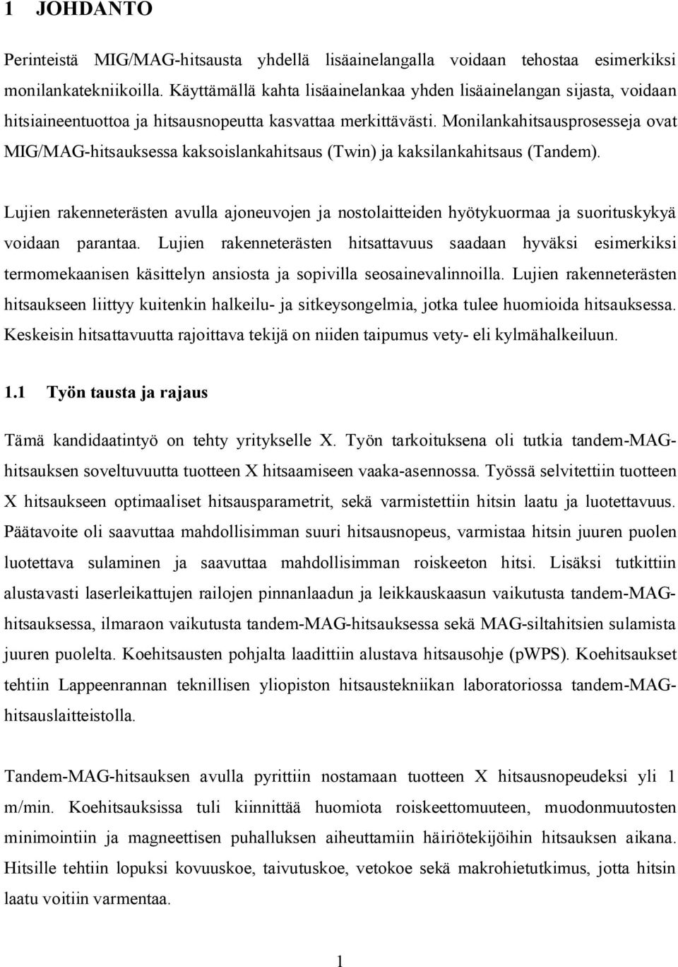 Monilankahitsausprosesseja ovat MIG/MAG-hitsauksessa kaksoislankahitsaus (Twin) ja kaksilankahitsaus (Tandem).