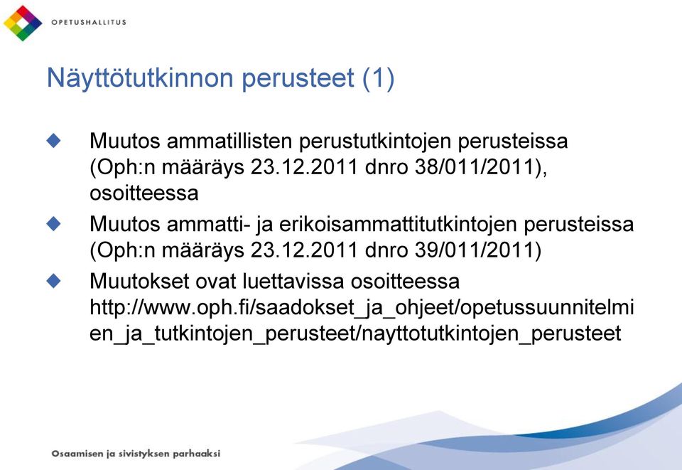 2011 dnro 38/011/2011), osoitteessa Muutos ammatti- ja erikoisammattitutkintojen perusteissa