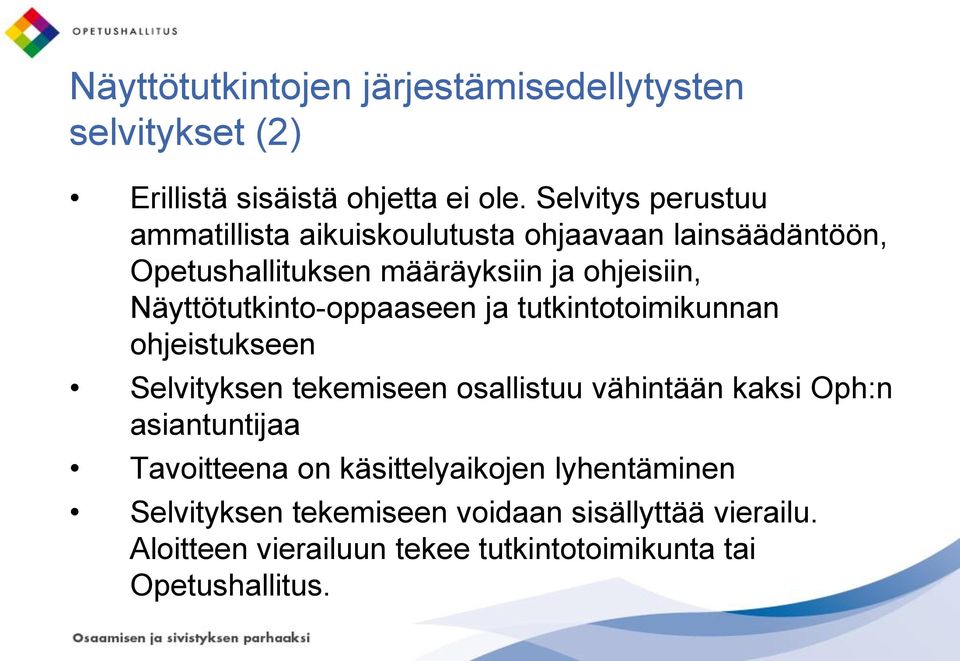 Näyttötutkinto-oppaaseen ja tutkintotoimikunnan ohjeistukseen Selvityksen tekemiseen osallistuu vähintään kaksi Oph:n