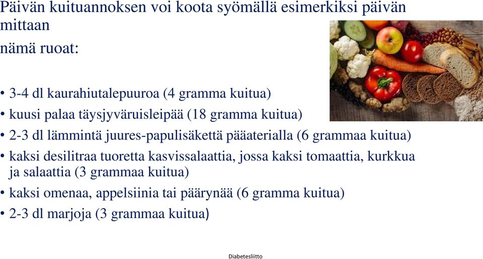 pääaterialla (6 grammaa kuitua) kaksi desilitraa tuoretta kasvissalaattia, jossa kaksi tomaattia, kurkkua ja