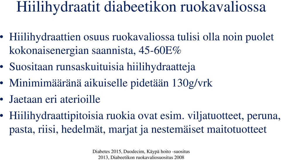 130g/vrk Jaetaan eri aterioille Hiilihydraattipitoisia ruokia ovat esim.