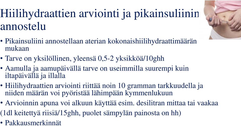 Hiilihydraattien arviointi riittää noin 10 gramman tarkkuudella ja niiden määrän voi pyöristää lähimpään kymmenlukuun Arvioinnin