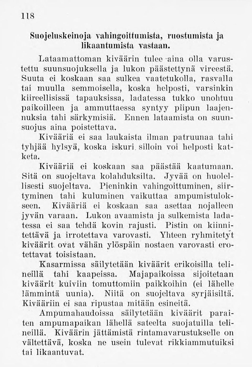 laajennuksia tahi särkymisiä. Ennen lataamista on suunsuojus aina poistettava. Kivääriä ei saa laukaista ilman patruunaa tahi tyhjää hylsyä, koska iskuri, silloin voi helposti katketa.