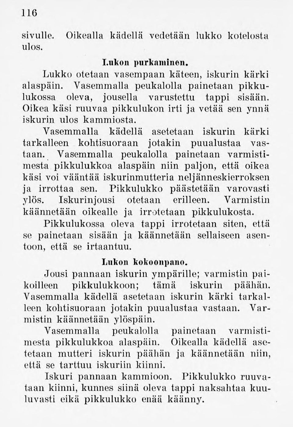 Vasemmalla kädellä asetetaan iskurin kärki tarkalleen kohtisuoraan jotakin puualustaa vastaan.
