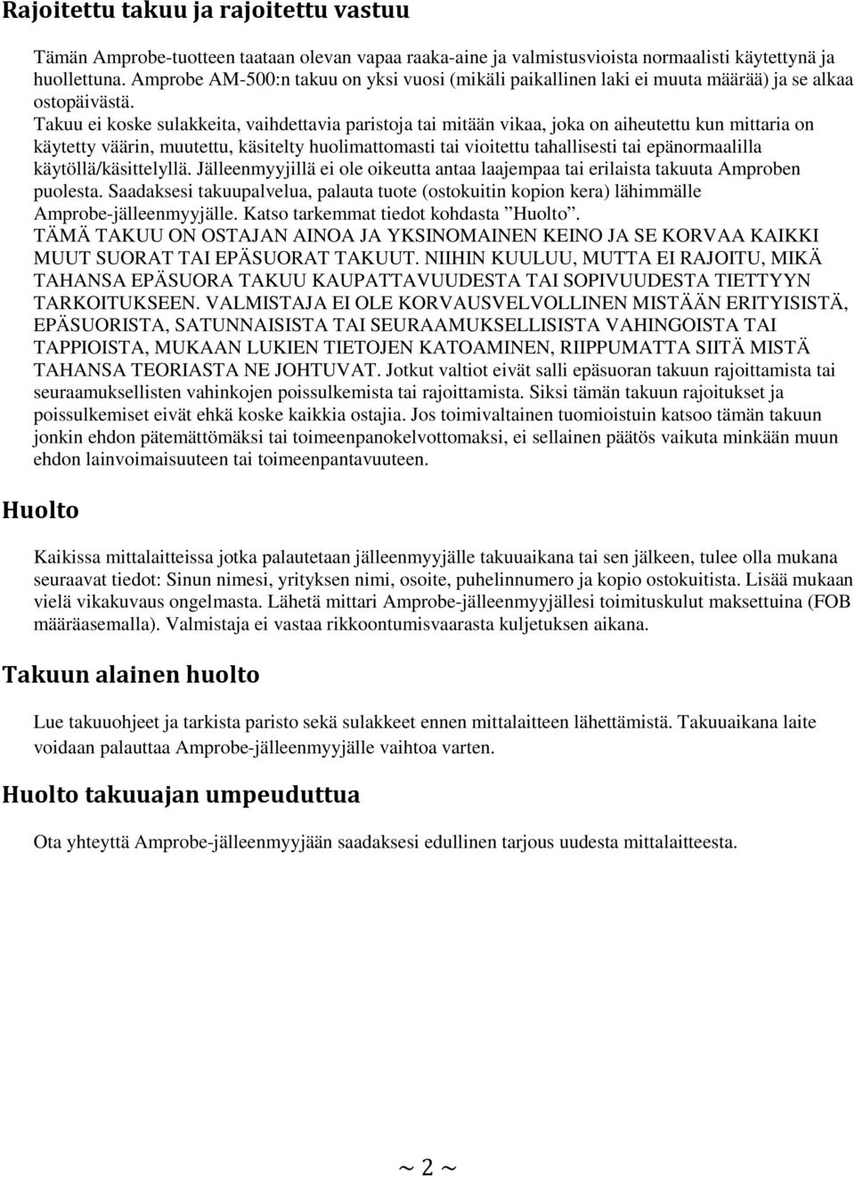 Takuu ei koske sulakkeita, vaihdettavia paristoja tai mitään vikaa, joka on aiheutettu kun mittaria on käytetty väärin, muutettu, käsitelty huolimattomasti tai vioitettu tahallisesti tai