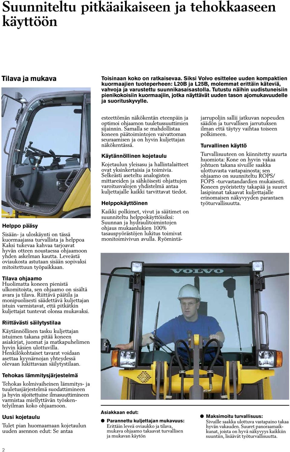 Tutustu näihin uudistuneisiin pienikokoisiin kuormaajiin, jotka näyttävät uuden tason ajomukavuudelle ja suorituskyvylle.