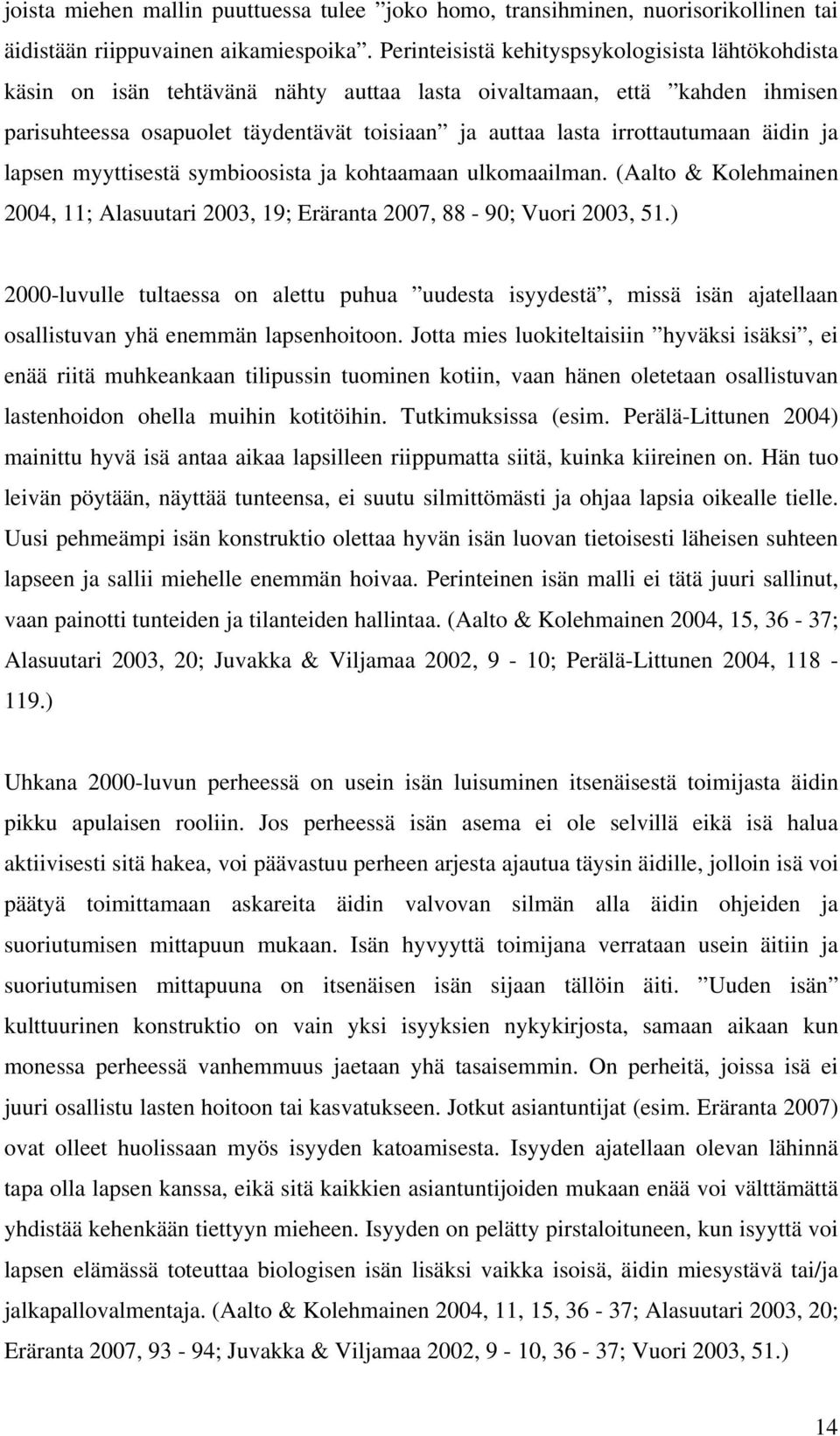 irrottautumaan äidin ja lapsen myyttisestä symbioosista ja kohtaamaan ulkomaailman. (Aalto & Kolehmainen 2004, 11; Alasuutari 2003, 19; Eräranta 2007, 88-90; Vuori 2003, 51.