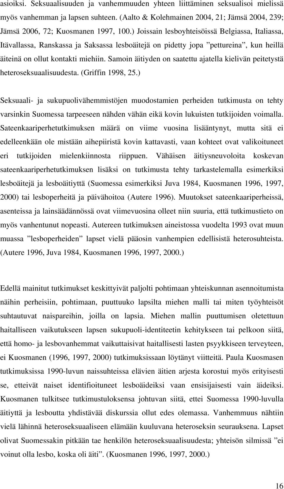 Samoin äitiyden on saatettu ajatella kielivän peitetystä heteroseksuaalisuudesta. (Griffin 1998, 25.