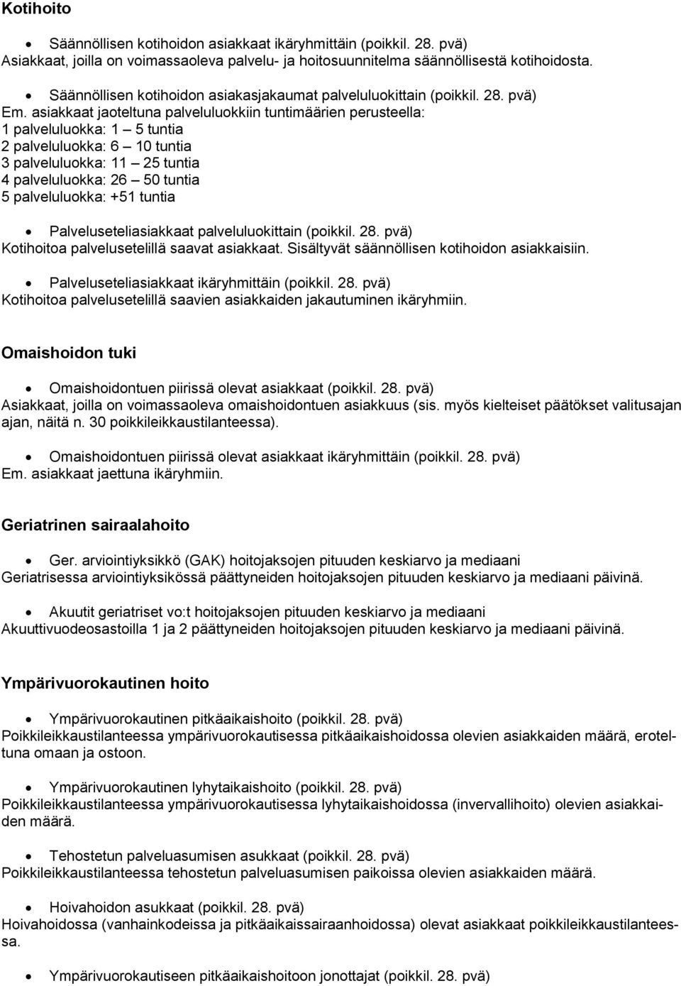 asiakkaat jaoteltuna palveluluokkiin tuntimäärien perusteella: 1 palveluluokka: 1 5 tuntia 2 palveluluokka: 6 10 tuntia 3 palveluluokka: 11 25 tuntia 4 palveluluokka: 26 50 tuntia 5 palveluluokka: