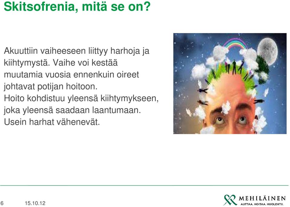 Vaihe voi kestää muutamia vuosia ennenkuin oireet johtavat