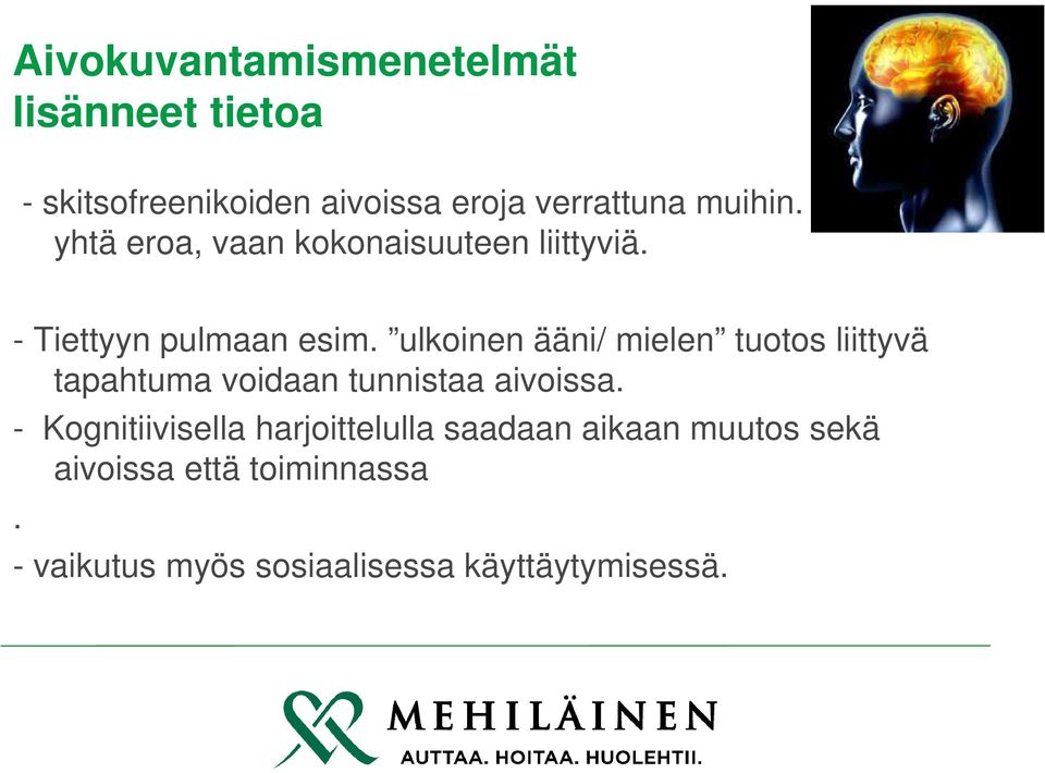 ulkoinen ääni/ mielen tuotos liittyvä tapahtuma voidaan tunnistaa aivoissa.