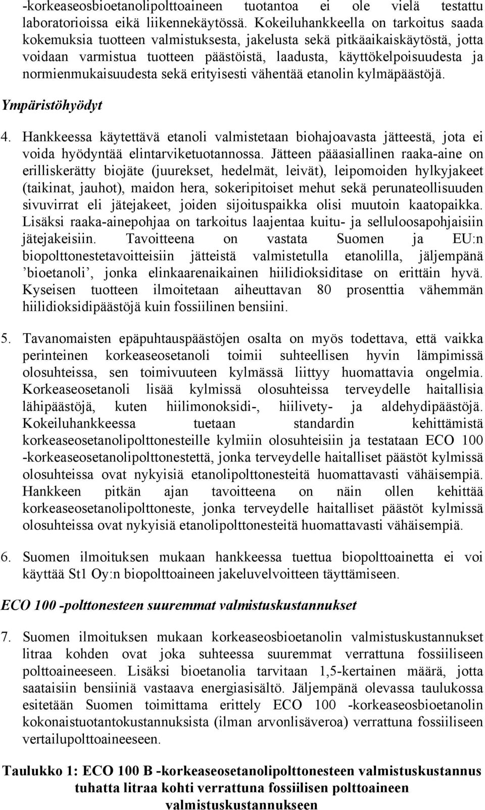 normienmukaisuudesta sekä erityisesti vähentää etanolin kylmäpäästöjä. Ympäristöhyödyt 4.