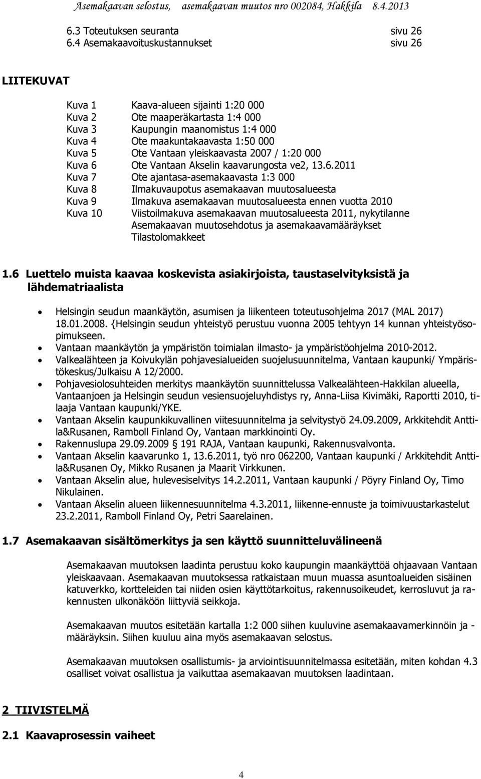 5 Ote Vantaan yleiskaavasta 2007 / 1:20 000 Kuva 6 