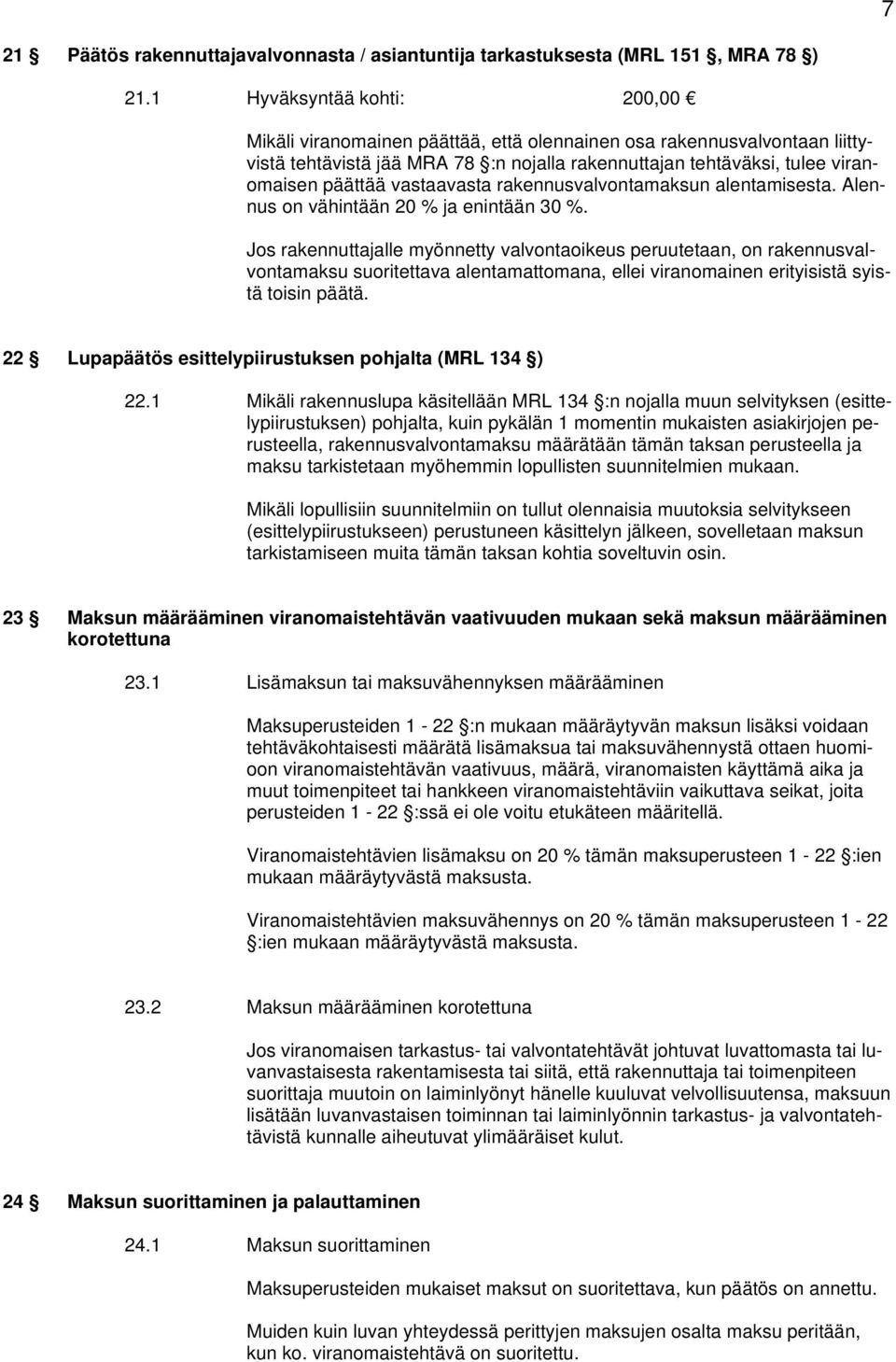 vastaavasta rakennusvalvontamaksun alentamisesta. Alennus on vähintään 20 % ja enintään 30 %.