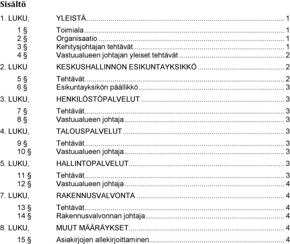 .. 3 8 Vastuualueen johtaja... 3 4. LUKU, TALOUSPALVELUT... 3 9 Tehtävät... 3 10 Vastuualueen johtaja... 3 5. LUKU, HALLINTOPALVELUT... 3 11 Tehtävät.