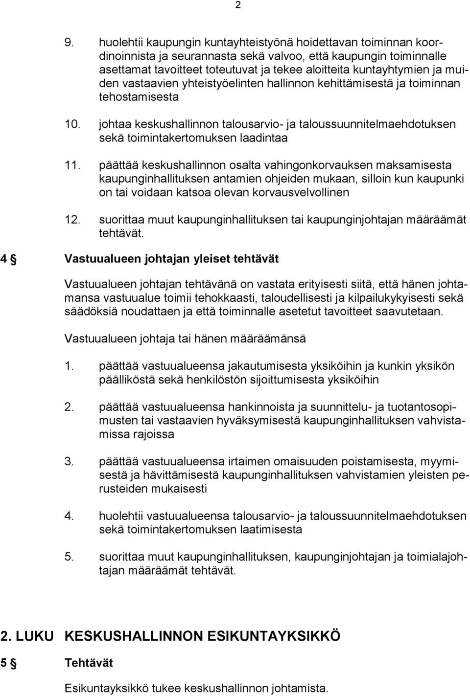 johtaa keskushallinnon talousarvio- ja taloussuunnitelmaehdotuksen sekä toimintakertomuksen laadintaa 11.