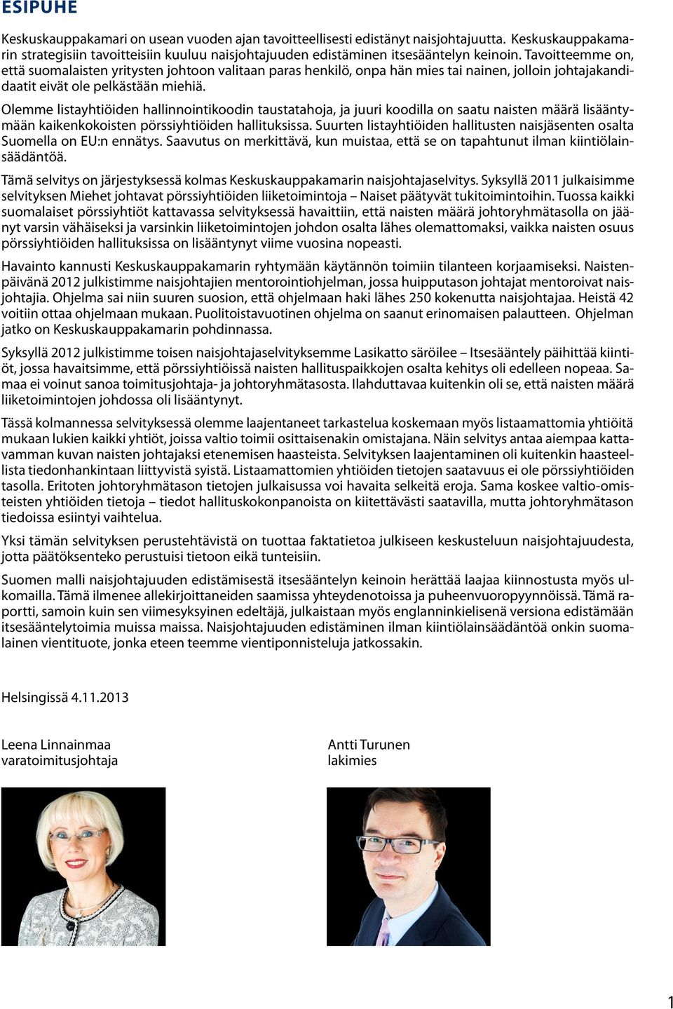 Olemme listayhtiöiden hallinnointikoodin taustatahoja, ja juuri koodilla on saatu naisten määrä lisääntymään kaikenkokoisten pörssiyhtiöiden hallituksissa.