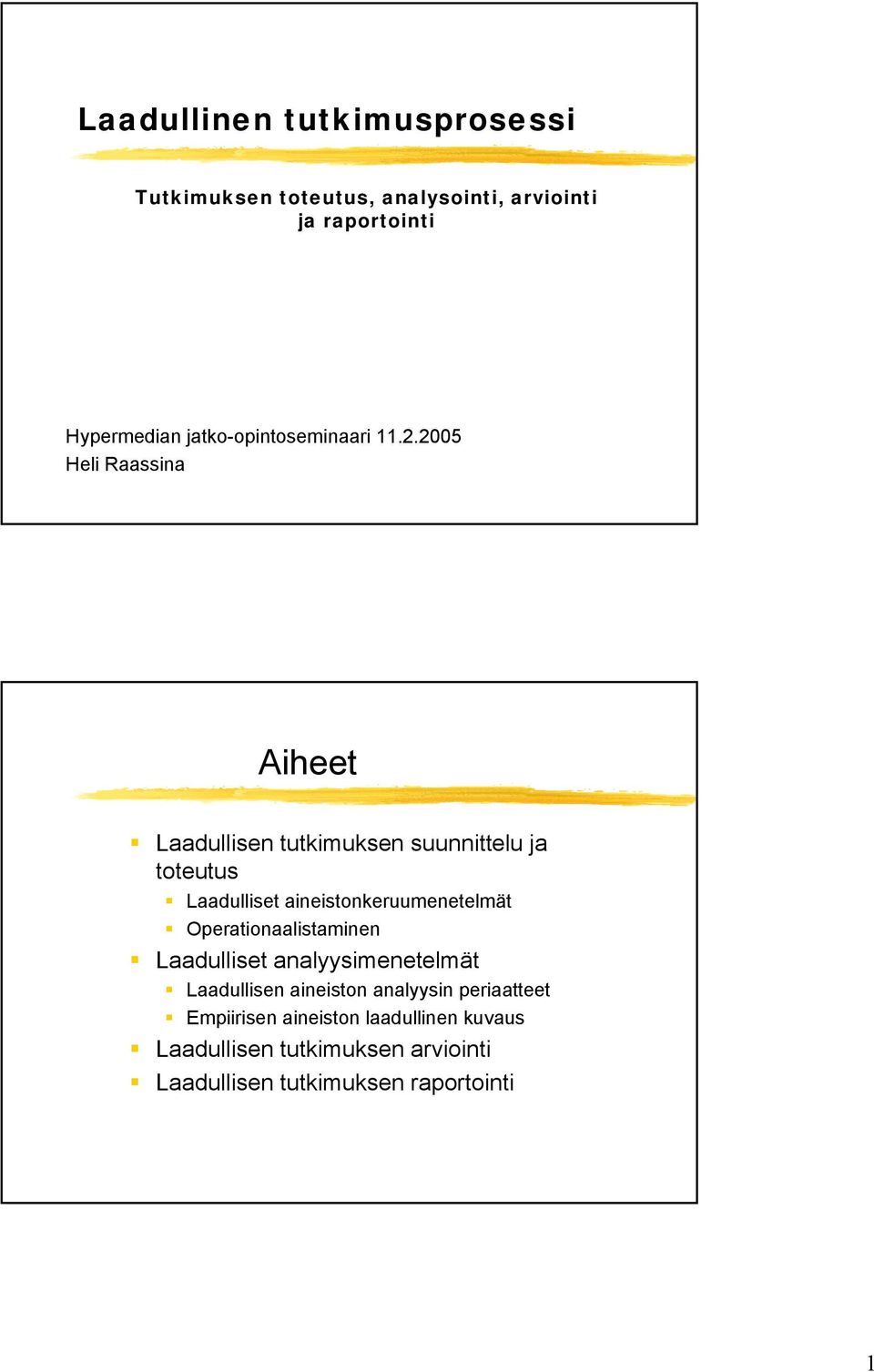 2005 Heli Raassina Aiheet Laadullisen tutkimuksen suunnittelu ja toteutus Laadulliset aineistonkeruumenetelmät