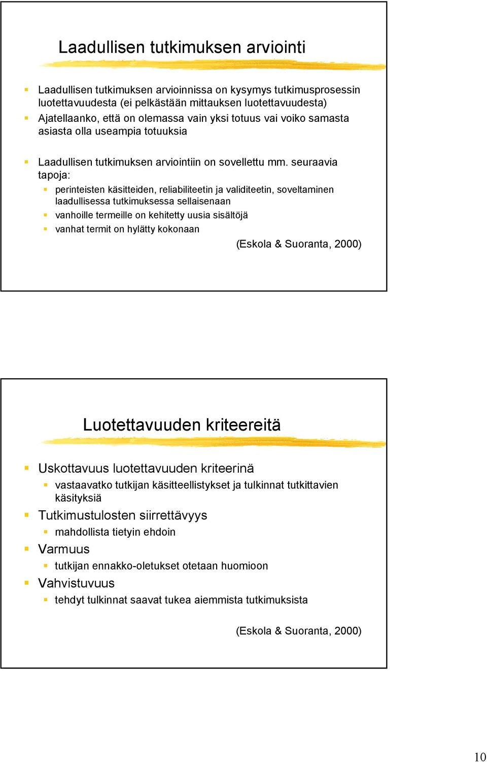 seuraavia tapoja: perinteisten käsitteiden, reliabiliteetin ja validiteetin, soveltaminen laadullisessa tutkimuksessa sellaisenaan vanhoille termeille on kehitetty uusia sisältöjä vanhat termit on