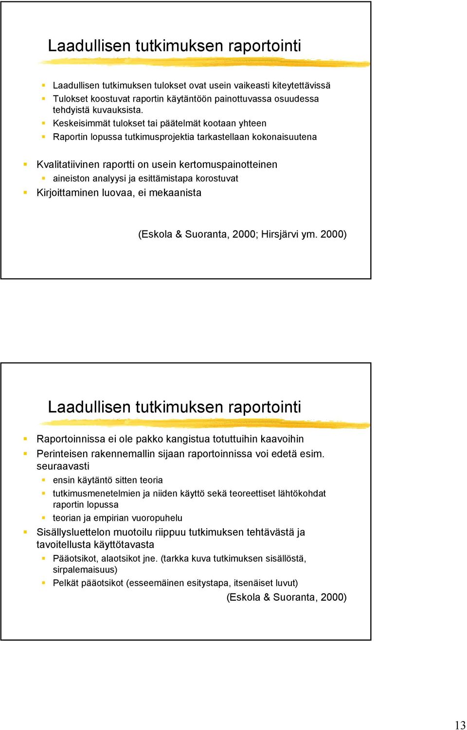 esittämistapa korostuvat Kirjoittaminen luovaa, ei mekaanista (Eskola & Suoranta, 2000; Hirsjärvi ym.