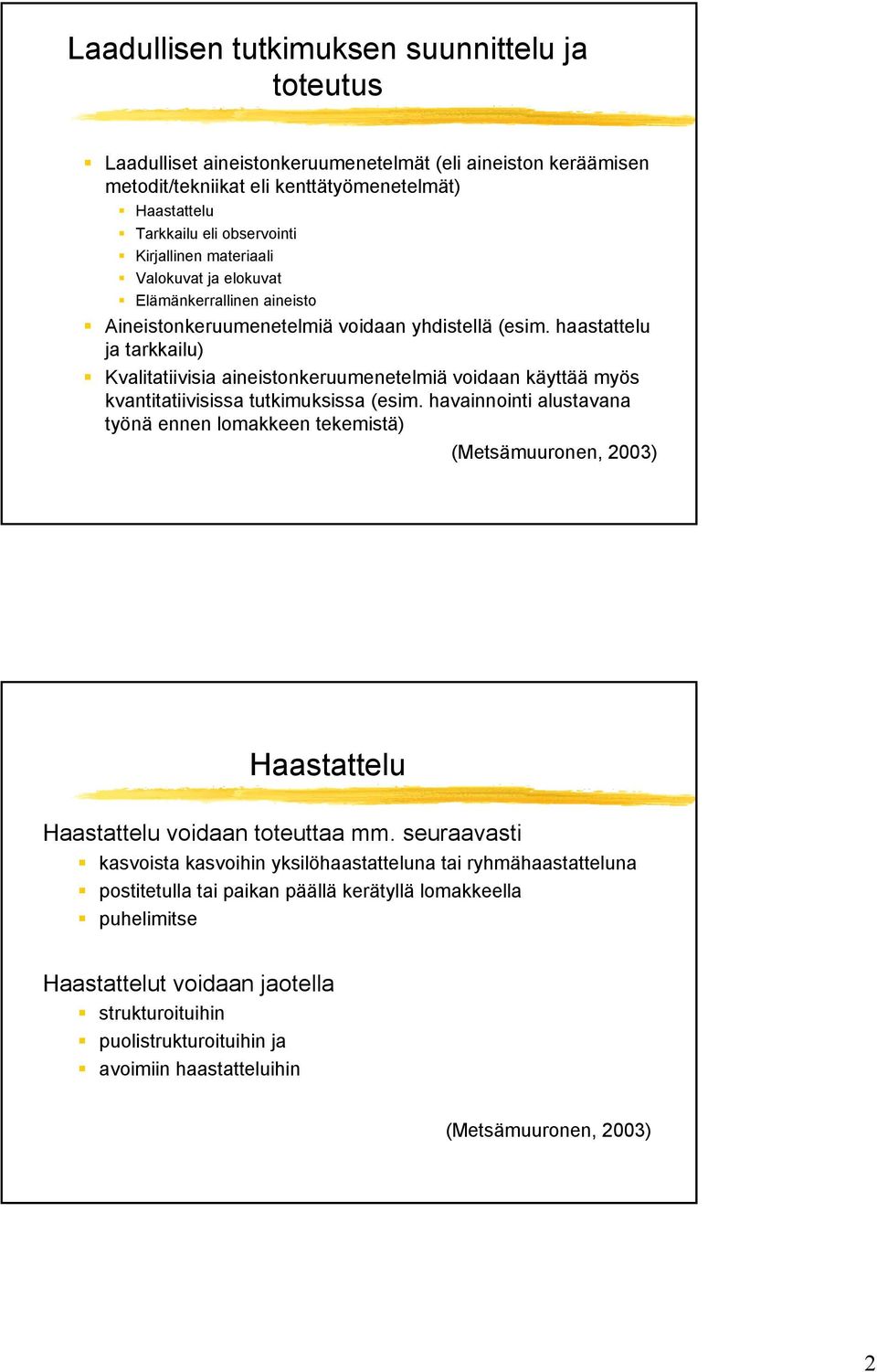 haastattelu ja tarkkailu) Kvalitatiivisia aineistonkeruumenetelmiä voidaan käyttää myös kvantitatiivisissa tutkimuksissa (esim.