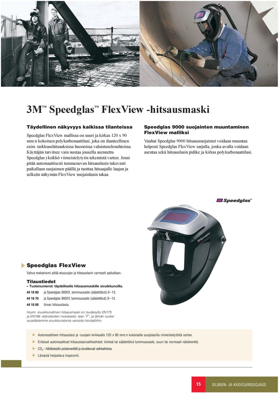 Jousi pitää automaattisesti tummenevan hitsauslasin tukevasti paikallaan suojaimen päällä ja tuottaa hitsaajalle laajan ja selkeän näkymän FlexView suojainlasin takaa.