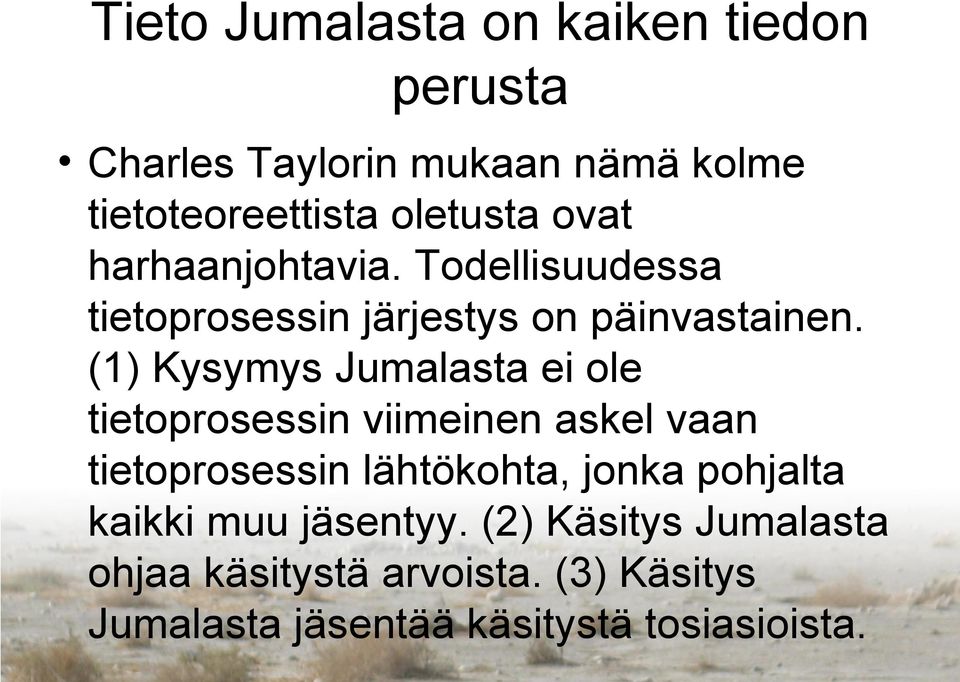 (1) Kysymys Jumalasta ei ole tietoprosessin viimeinen askel vaan tietoprosessin lähtökohta, jonka