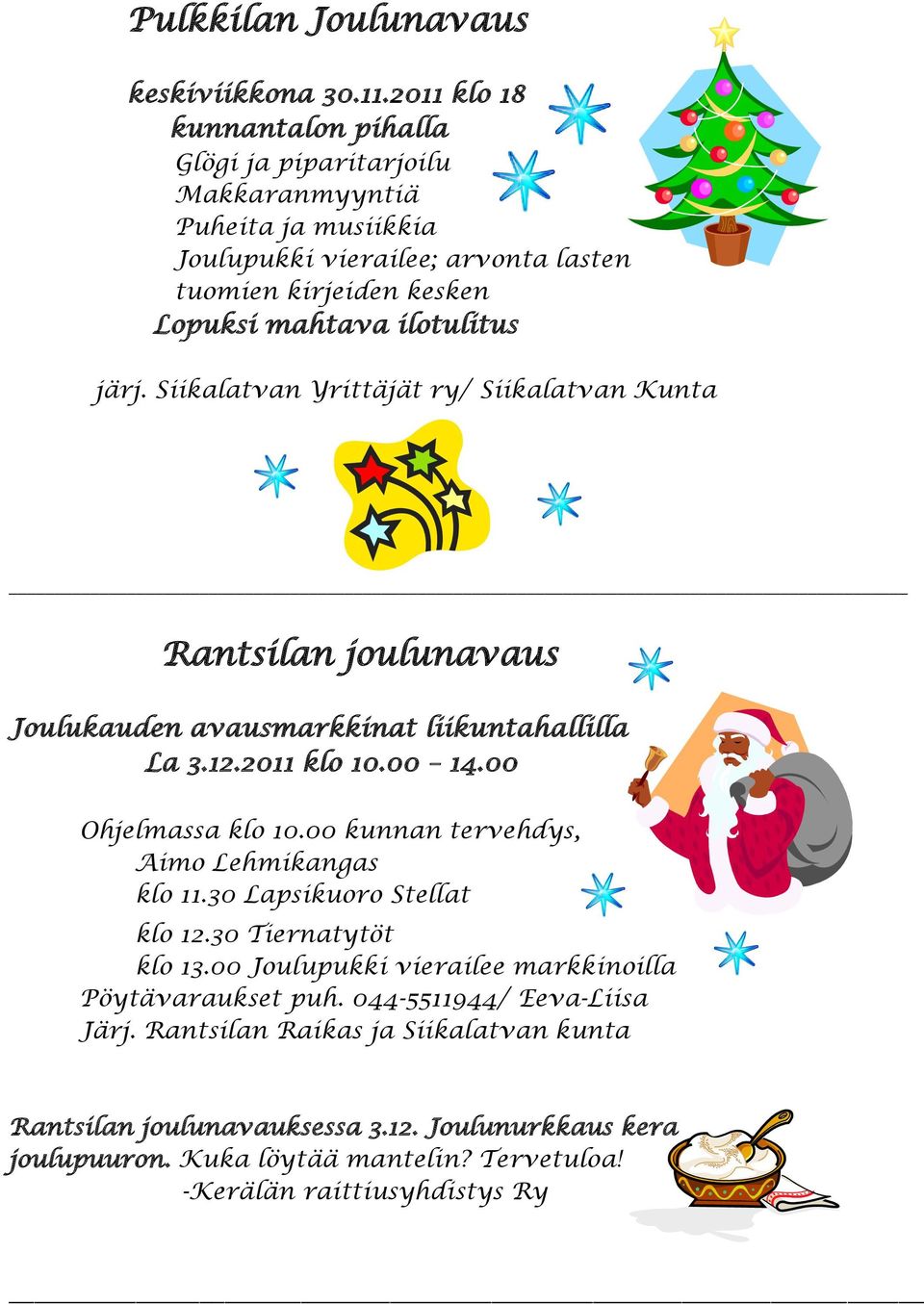 järj. Siikalatvan Yrittäjät ry/ Siikalatvan Kunta Rantsilan joulunavaus Joulukauden avausmarkkinat liikuntahallilla La 3.12.2011 klo 10.00 14.00 Ohjelmassa klo 10.