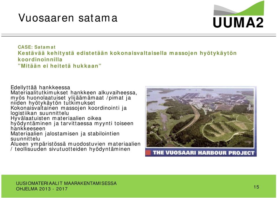 Kokonaisvaltainen massojen koordinointi ja logistiikan suunnittelu Hyvälaatuisten materiaalien oikea hyödyntäminen ja tarvittaessa myynti toiseen