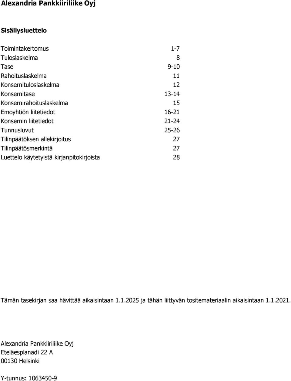 allekirjoitus 27 Tilinpäätösmerkintä 27 Luettelo käytetyistä kirjanpitokirjoista 28 Tämän tasekirjan saa hävittää aikaisintaan 1.