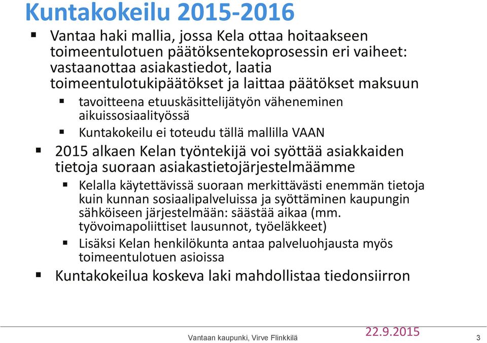 asiakastietojärjestelmäämme Kelalla käytettävissä suoraan merkittävästi enemmän tietoja kuin kunnan sosiaalipalveluissa ja syöttäminen kaupungin sähköiseen järjestelmään: säästää aikaa (mm.