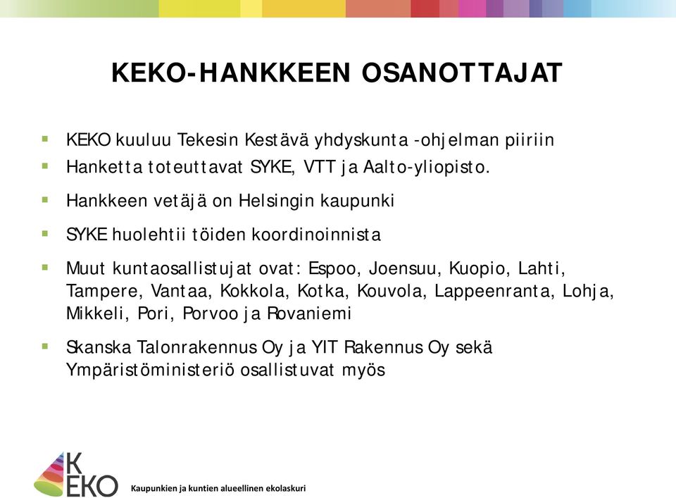 Hankkeen vetäjä on Helsingin kaupunki SYKE huolehtii töiden koordinoinnista Muut kuntaosallistujat ovat: Espoo,