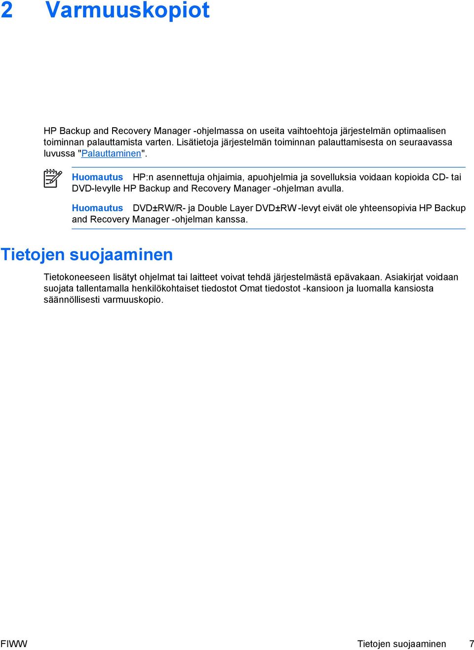 Huomautus HP:n asennettuja ohjaimia, apuohjelmia ja sovelluksia voidaan kopioida CD- tai DVD-levylle HP Backup and Recovery Manager -ohjelman avulla.