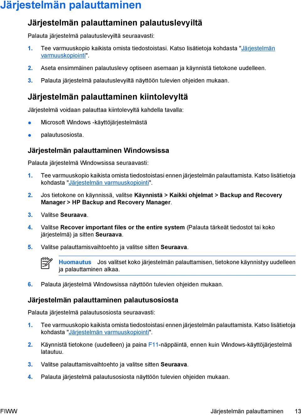 Palauta järjestelmä palautuslevyiltä näyttöön tulevien ohjeiden mukaan.