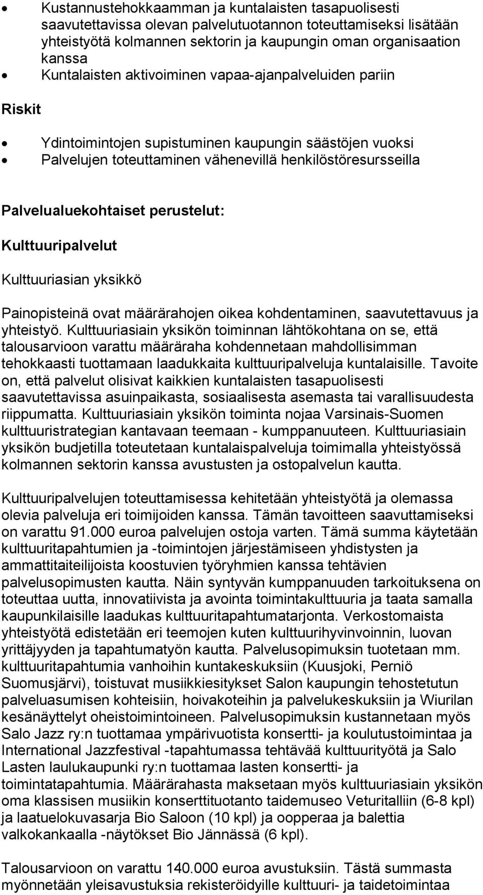 perustelut: Kulttuuripalvelut Kulttuuriasian yksikkö Painopisteinä ovat määrärahojen oikea kohdentaminen, saavutettavuus ja yhteistyö.