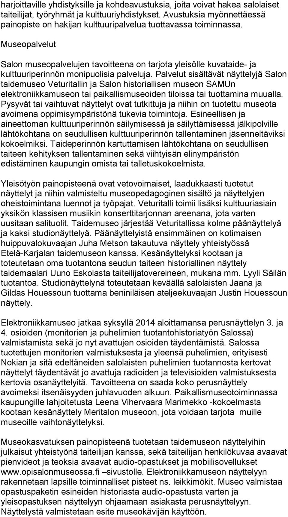 Museopalvelut Salon museopalvelujen tavoitteena on tarjota yleisölle kuvataide- ja kulttuuriperinnön monipuolisia palveluja.