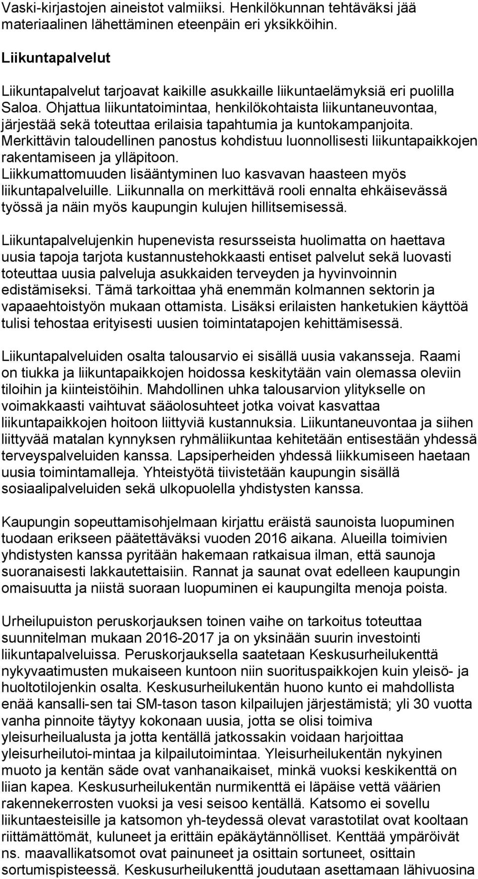 Ohjattua liikuntatoimintaa, henkilökohtaista liikuntaneuvontaa, järjestää sekä toteuttaa erilaisia tapahtumia ja kuntokampanjoita.