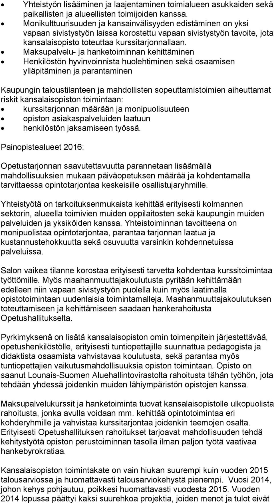 Maksupalvelu- ja hanketoiminnan kehittäminen Henkilöstön hyvinvoinnista huolehtiminen sekä osaamisen ylläpitäminen ja parantaminen Kaupungin taloustilanteen ja mahdollisten sopeuttamistoimien