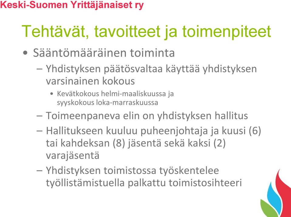 loka-marraskuussa Toimeenpaneva elin on yhdistyksen hallitus Hallitukseen kuuluu puheenjohtaja ja kuusi (6) tai