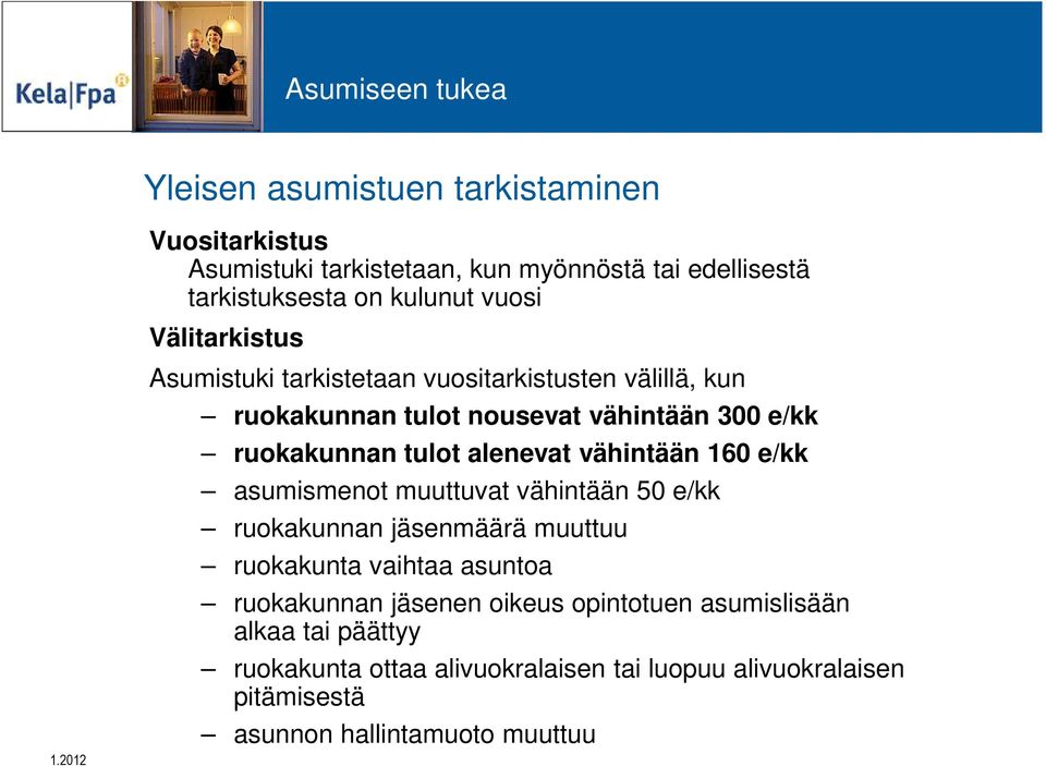 alenevat vähintään 160 e/kk asumismenot muuttuvat vähintään 50 e/kk ruokakunnan jäsenmäärä muuttuu ruokakunta vaihtaa asuntoa ruokakunnan