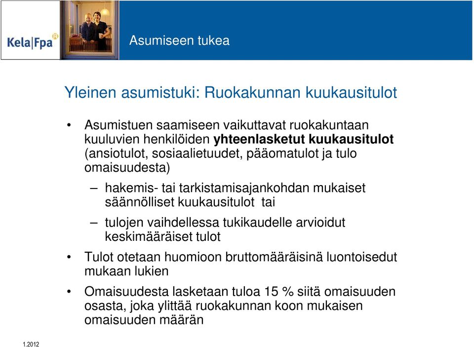 säännölliset kuukausitulot tai tulojen vaihdellessa tukikaudelle arvioidut keskimääräiset tulot Tulot otetaan huomioon