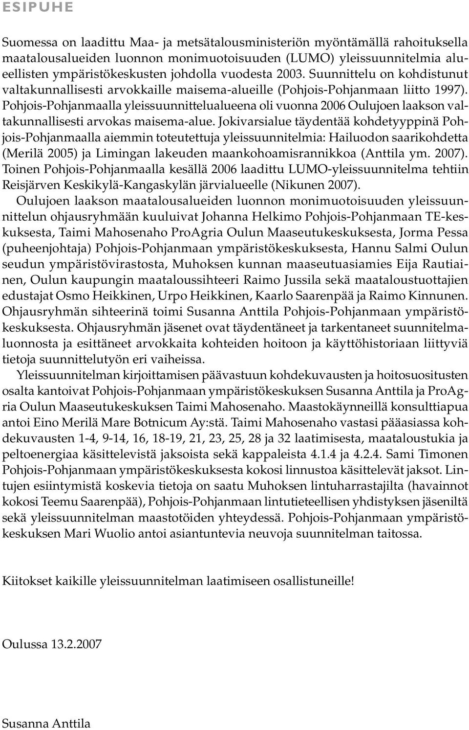 Pohjois-Pohjanmaalla yleissuunnittelualueena oli vuonna 2006 Oulujoen laakson valtakunnallisesti arvokas maisema-alue.