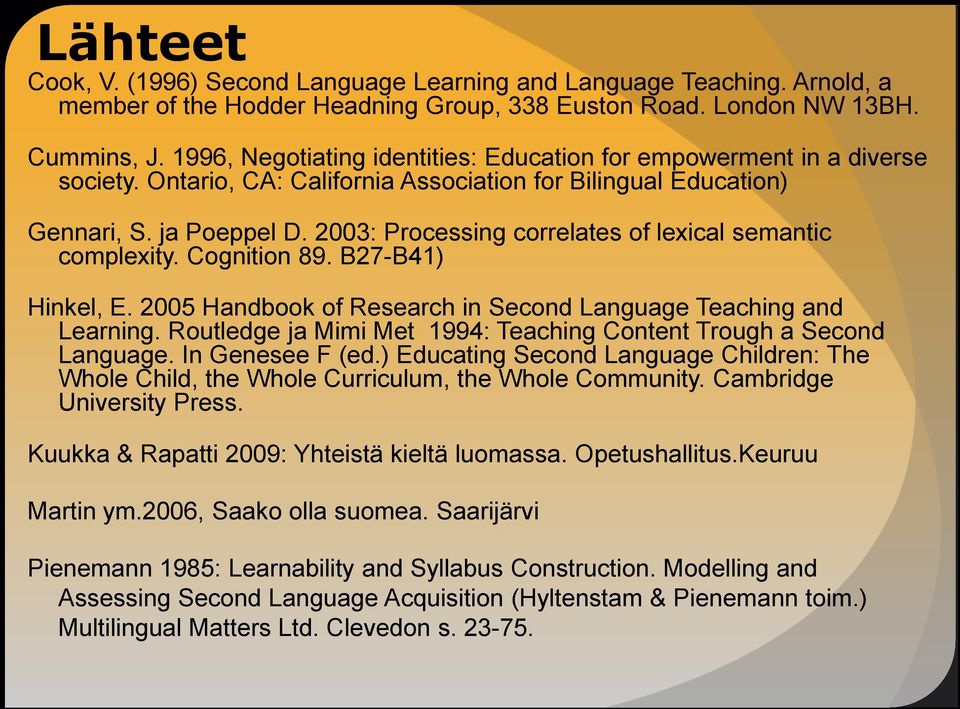 2003: Processing correlates of lexical semantic complexity. Cognition 89. B27-B41) Hinkel, E. 2005 Handbook of Research in Second Language Teaching and Learning.