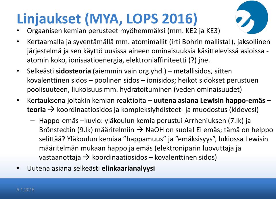 yhd.) metallisidos, sitten kovalenttinen sidos poolinen sidos ionisidos; heikot sidokset perustuen poolisuuteen, liukoisuus mm.