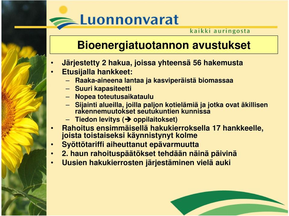 seutukuntien kunnissa Tiedon levitys ( oppilaitokset) Rahoitus ensimmäisellä hakukierroksella 17 hankkeelle, joista toistaiseksi