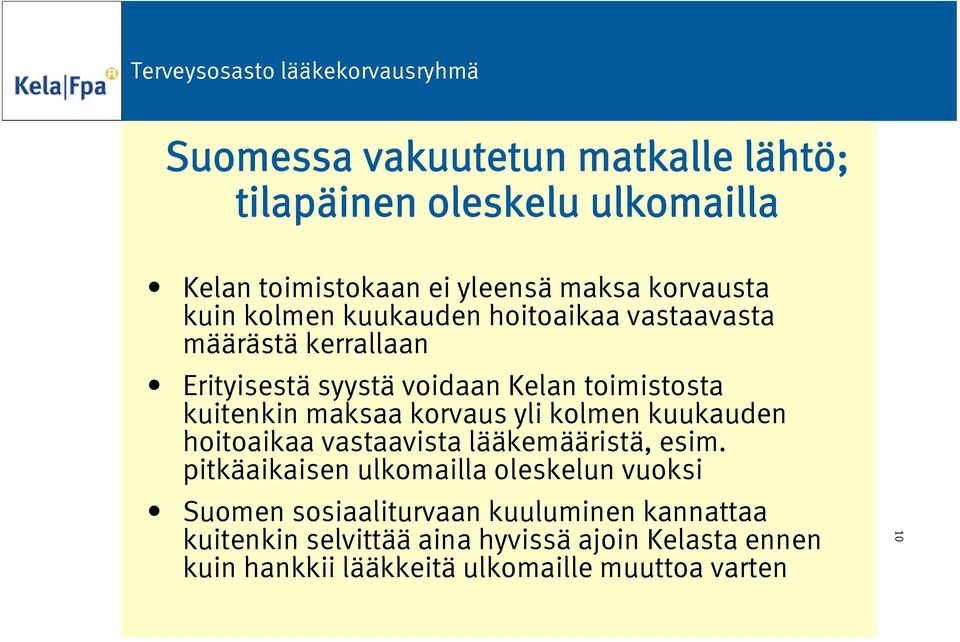 yli kolmen kuukauden hoitoaikaa vastaavista lääkemääristä, esim.