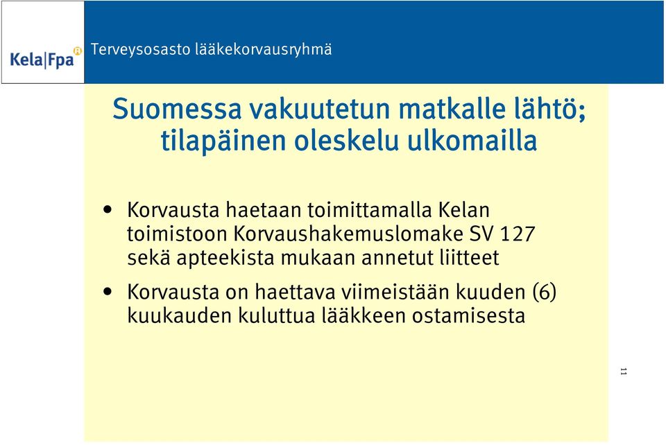 Korvaushakemuslomake SV 127 sekä apteekista mukaan annetut liitteet